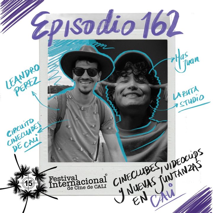 EP162: ESPECIAL FICCALI / VIDEOCLIPS Y CINECLUBES EN CALI con Más Juan y Leandro Pérez Anita Acosta & Emilia Ceballos