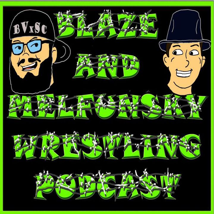 Blaze and Melfunsky Wrestling Podcast #81