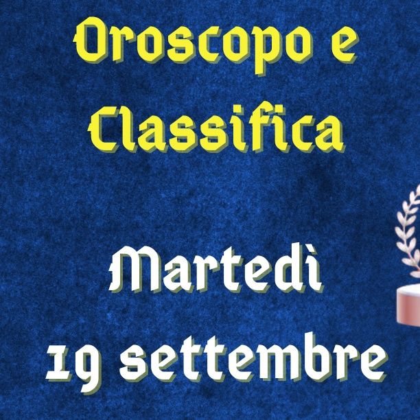 Oroscopo e classifica di martedì 19 settembre 2023: Toro preso di mira,  Scorpione sereno