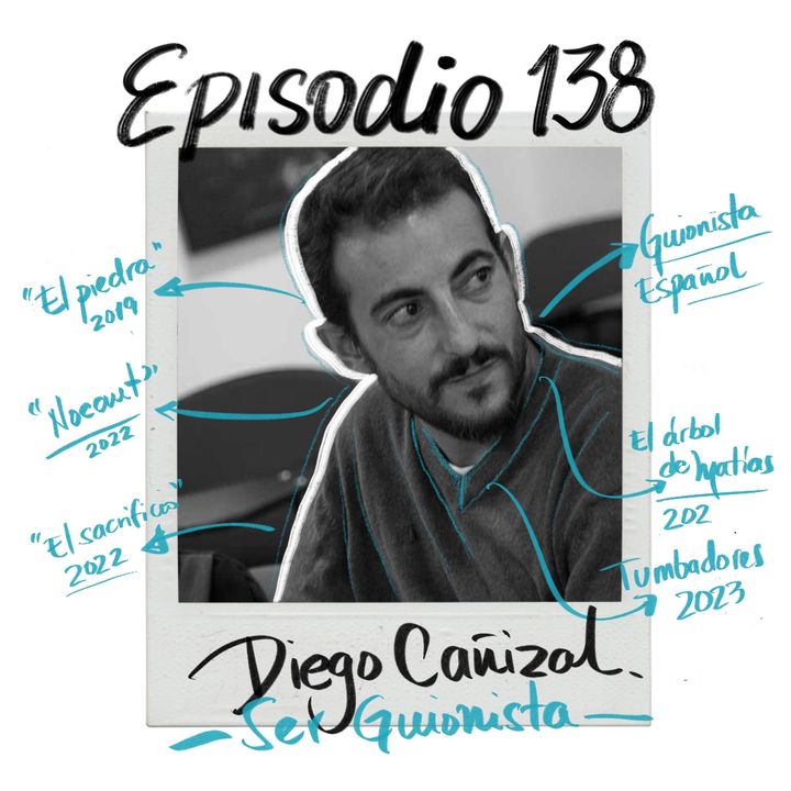 EP138: DIEGO CAÑIZAL / Ser guionista