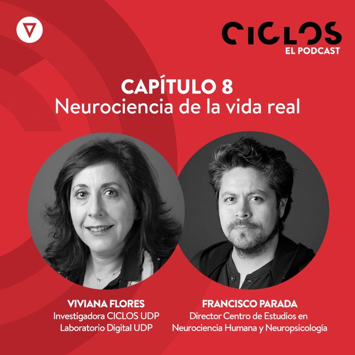 Capítulo 8: "Neurociencia de le vida real", con Viviana Flores y Francisco Parada