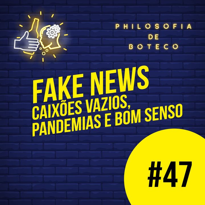 #47 - Fake News (Caixões Vazios, Pandemias e Bom Senso)