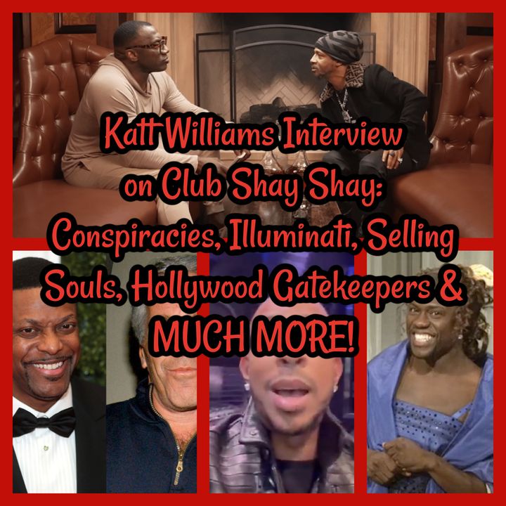Katt Williams Interview on Club Shay Shay: Conspiracies, Illuminati, Selling Souls, Hollywood Gatekeepers & MUCH MORE!