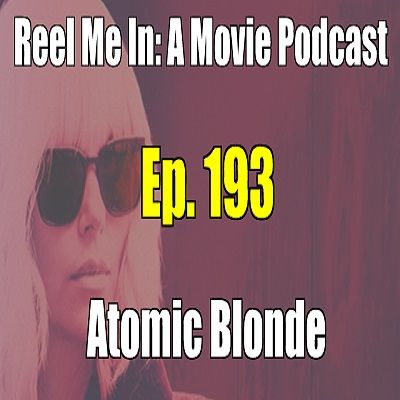 Ep. 193: Atomic Blonde