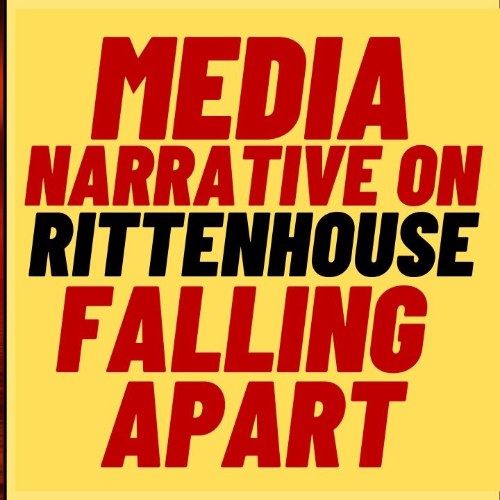 MEDIA Narrative On Rittenhouse Falling Apart
