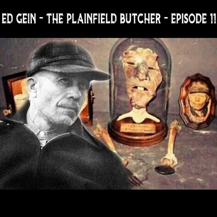 Ed Gein - The Plainfield Butcher - Episode 11