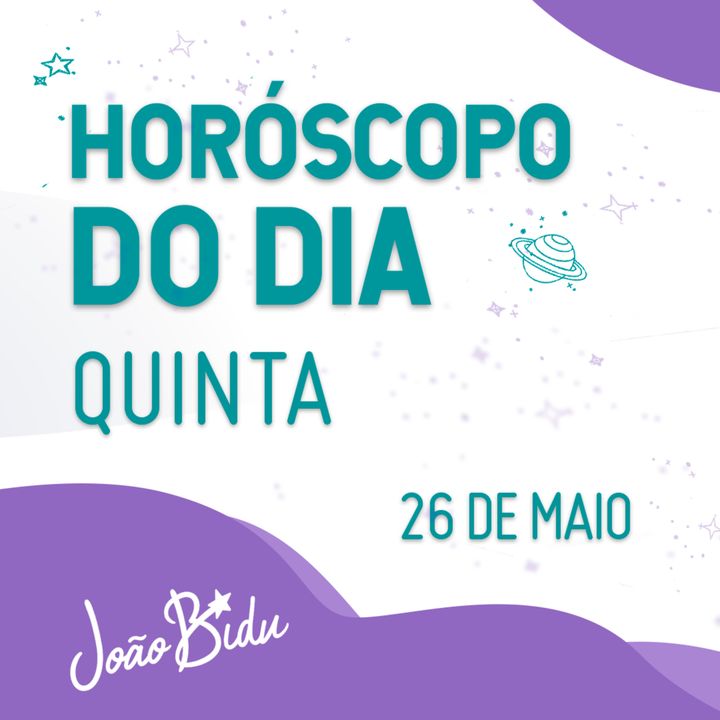 Horóscopo do Dia 26 de Maio com João Bidu