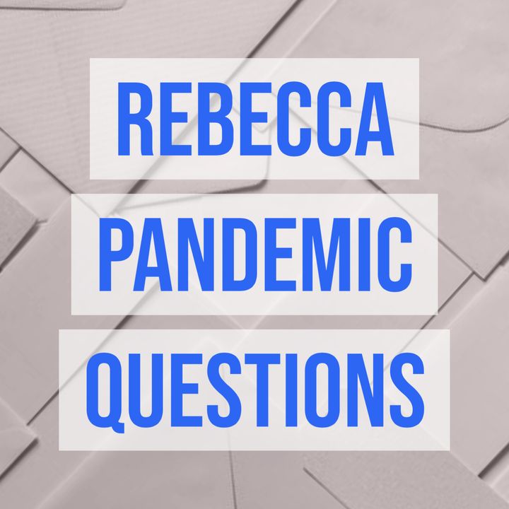 Rebecca Pandemic Questions