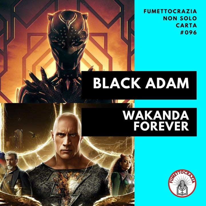 [#096] Black Adam & Wakanda Forever