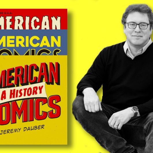 #403: Jeremy Dauber, author of American Comics: A History!
