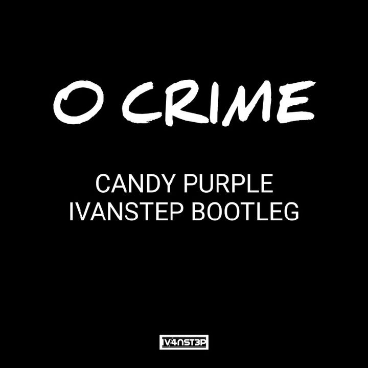 O Crime - Candy Purple (Ivanstep Bootleg)