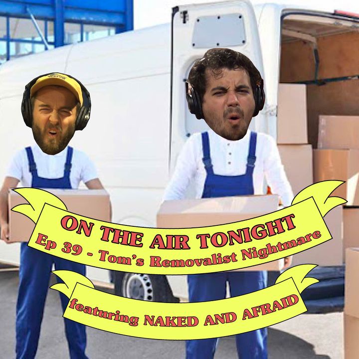 Ep 39 - Tom's Removalist Nightmare (feat. Naked and Afraid)