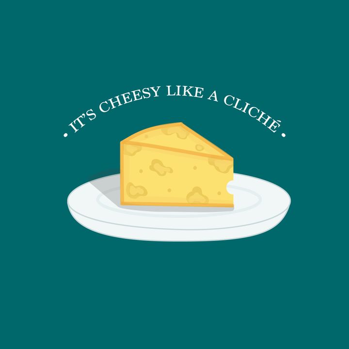 It's cheesy like a cliché