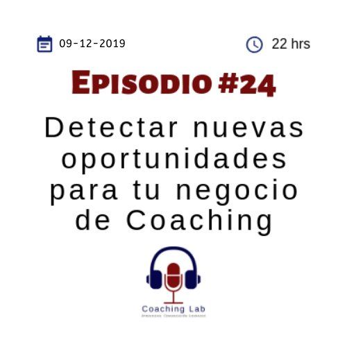 Episodio #024 "Detectar nuevas oportunidades para tu negocio de coaching"