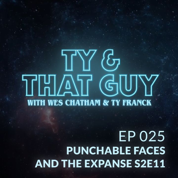 Ep. 25 - Punchable Faces & The Expanse S2E11