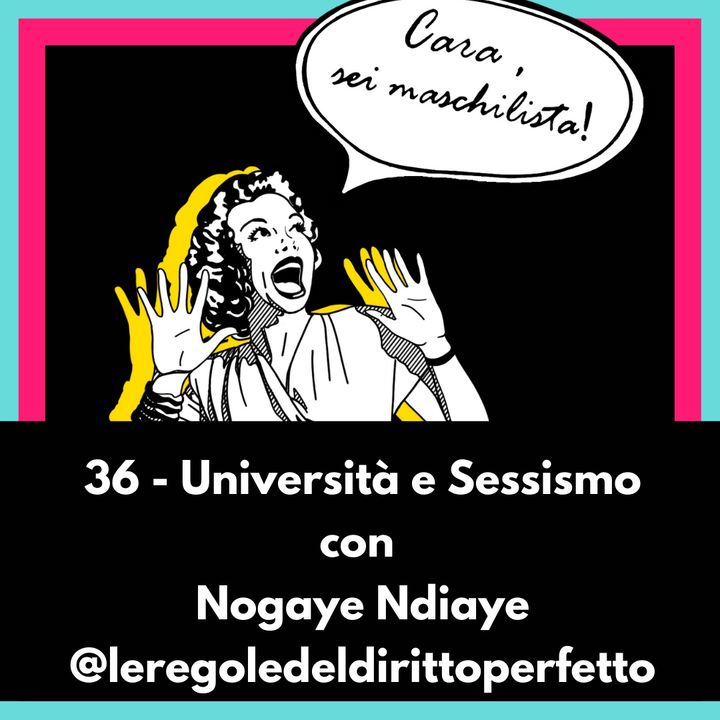 EP - 36 Università e sessismo con Nogaye Ndiaye @leregoledeldirittoperfetto