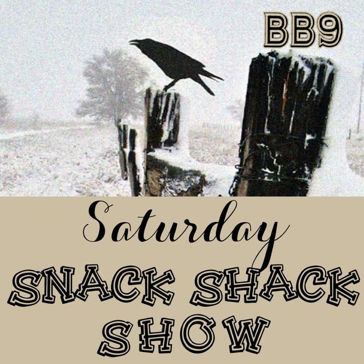 Blackbird9's Saturday Snack Shack Show