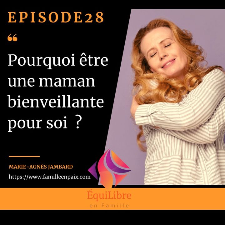 Episode 28 - Pourquoi être une maman bienveillante pour soi ?
