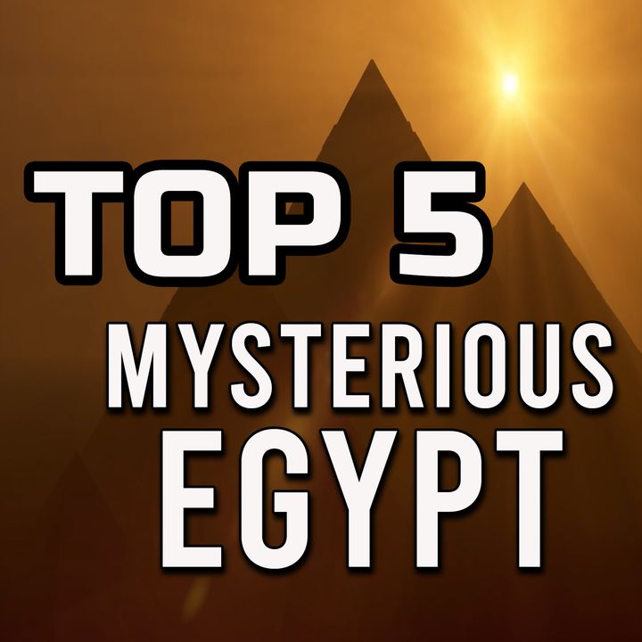 TOP 5 - Mysterious Egypt