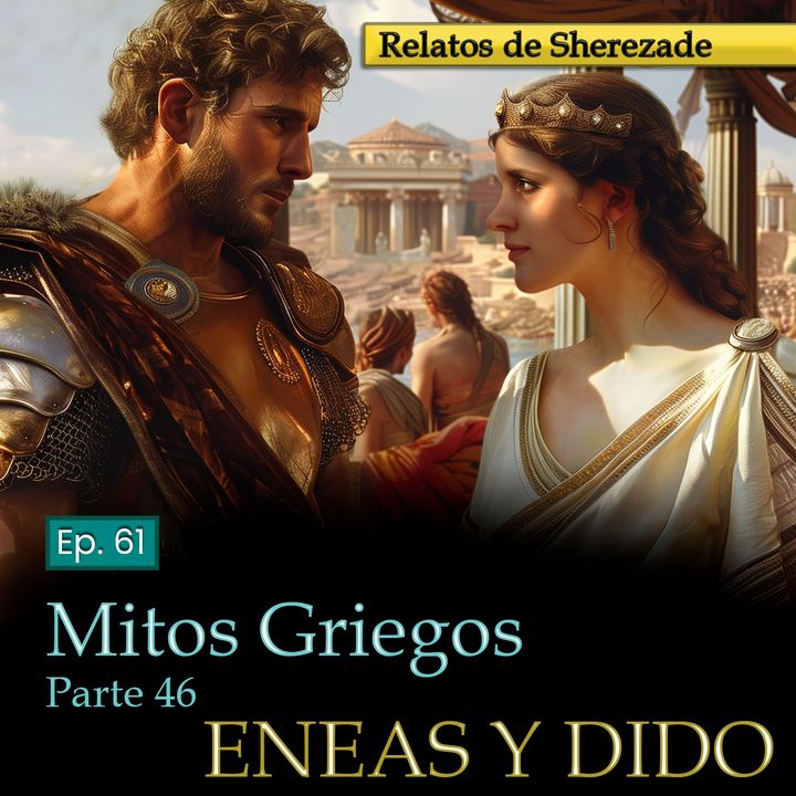 Ep. 61 Mitos Griegos, Parte 46 · ENEAS, PRÍNCIPE TROYANO, Y DIDO, REINA DE CARTAGO