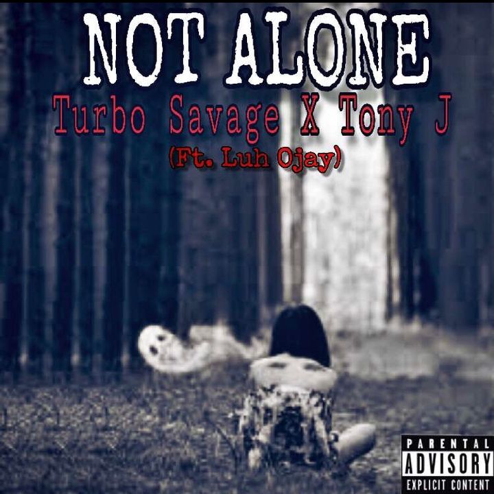 Turbo $avage- Not Alone (ft. Tony J & Luh Ojay)