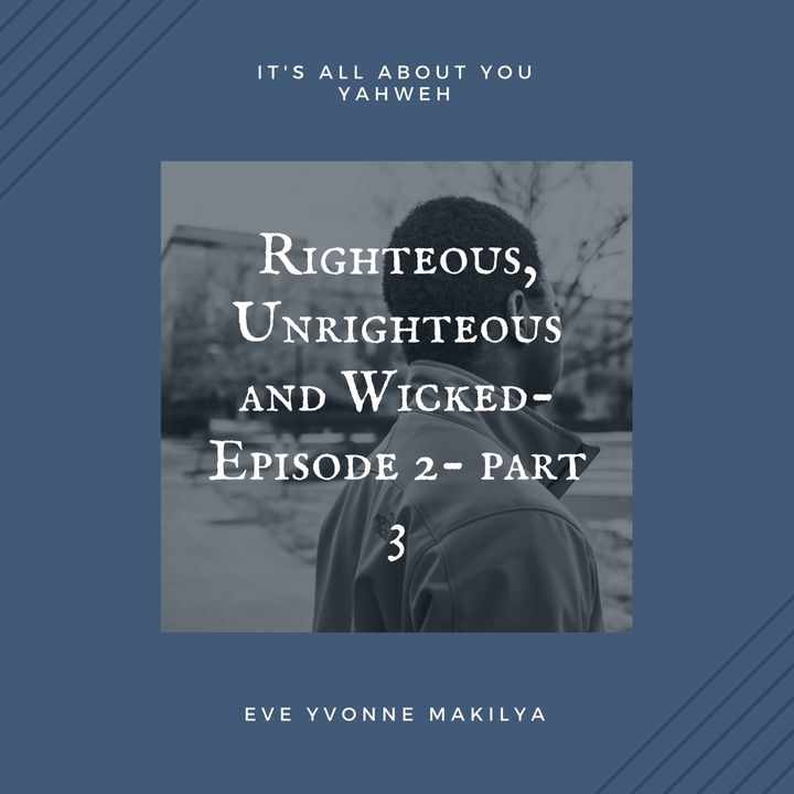 Rigteous, unrighteous and wicked-Episode 2- part 3
