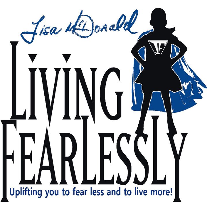 "Living Fearlessly " with Lisa McDonald