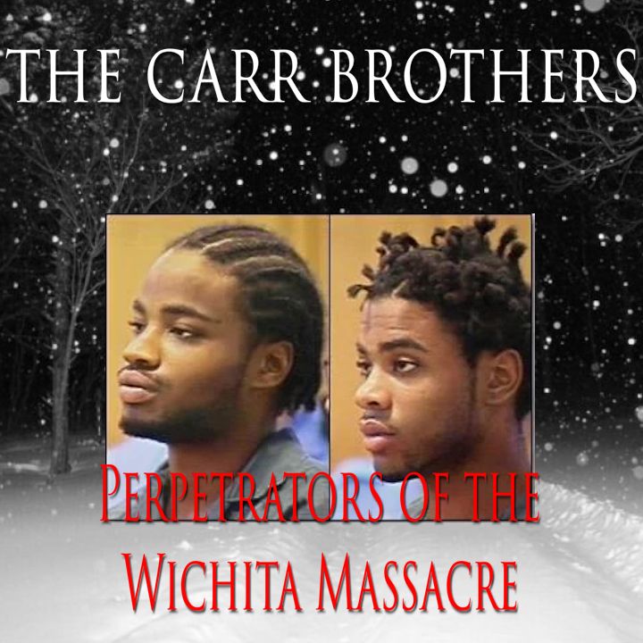 The Carr Brothers - Perpetrators of the Wichita Massacre - Episode 15