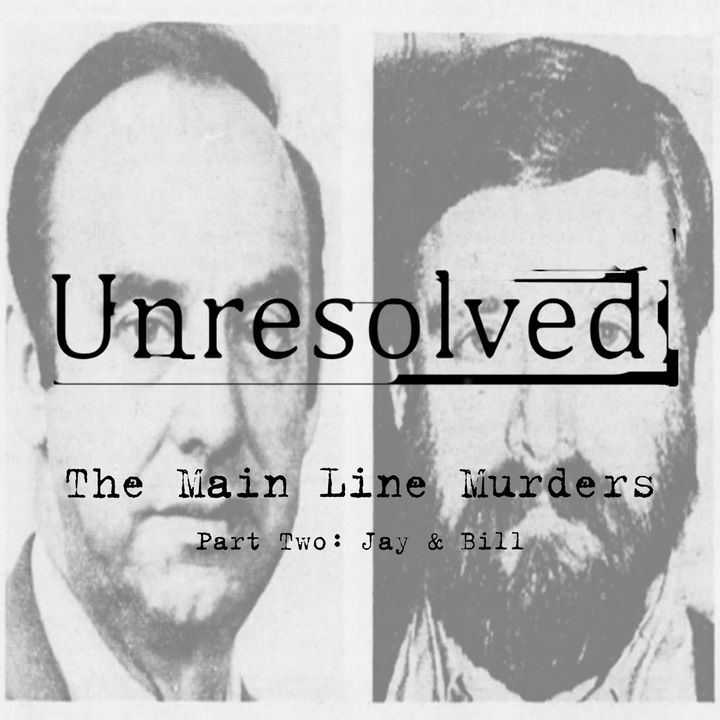 The Main Line Murders (Part Two: Jay & Bill)