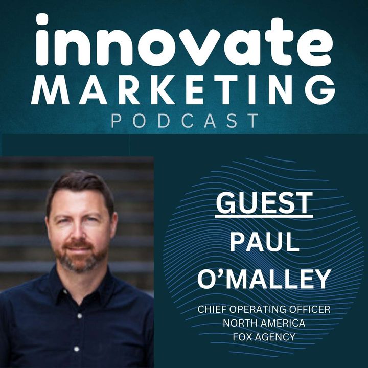 #35 - Paul O'Malley: Leadership, Marketing, and Agency Insight from Fox Agency COO
