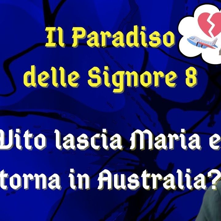 Il Paradiso delle Signore 8, ipotesi di trama: Vito chiude la storia con Maria e torna in Australia?