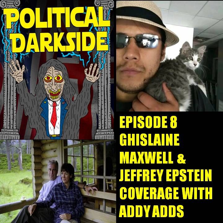 Episode 8 - Ghisliane Maxwell & Jeffrey Epstein coverage with Addy Adds
