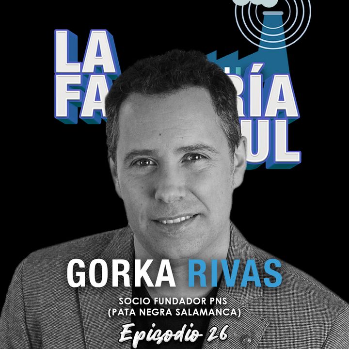 Episodio 26 (T4): Gorka Rivas, conversación "pata negra" sobre LinkedIn y negocios