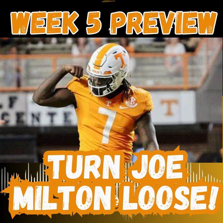 2:40 - Turn Joe Milton Loose! (Week 5 Preview)