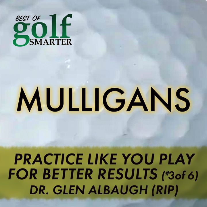 Practice Like You Play For Better Results On The Course with Dr. Glen Albaugh (RIP)