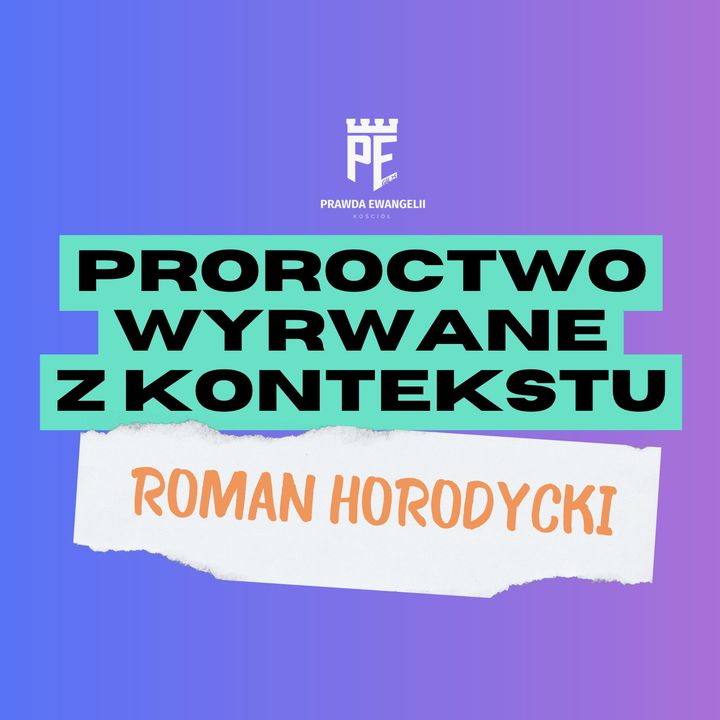 Proroctwo wyrwane z kontekstu | Roman Horodycki