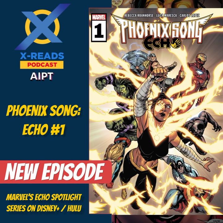 EP 115: Phoenix Song: Echo #1 and Marvel's Echo Spotlight Series on Disney+
