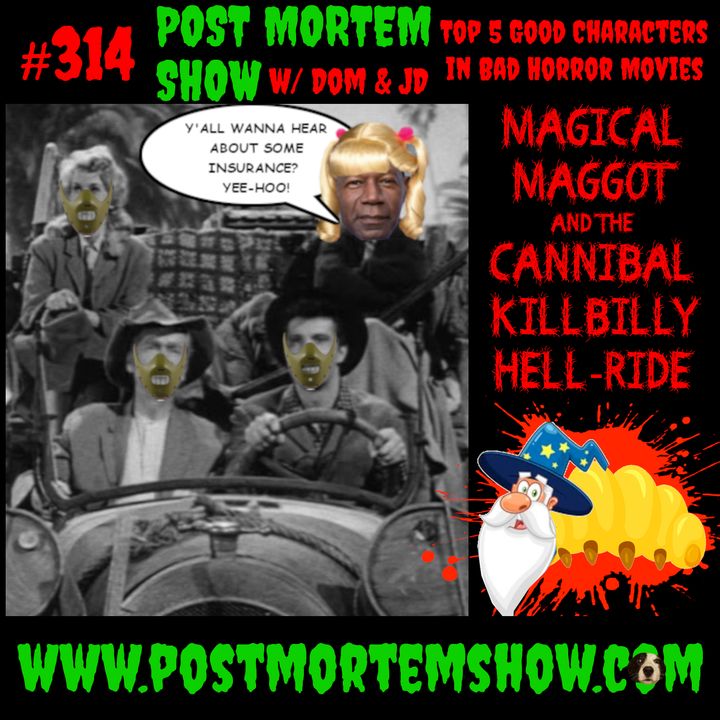 e314 - Magical Maggot and the Cannibal Killbilly Hell-Ride (Top 5 Good Characters in Bad Horror Movies)