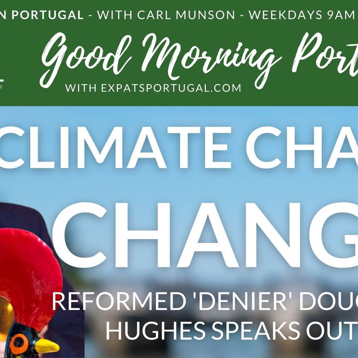 Climate change change! 'Denier' Doug (and Claire) speak out on Good Morning Portugal!