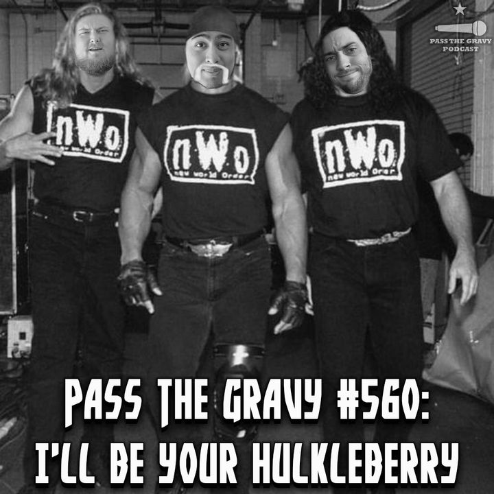 Pass The Gravy #560: I'll Be Your Hulkleberry