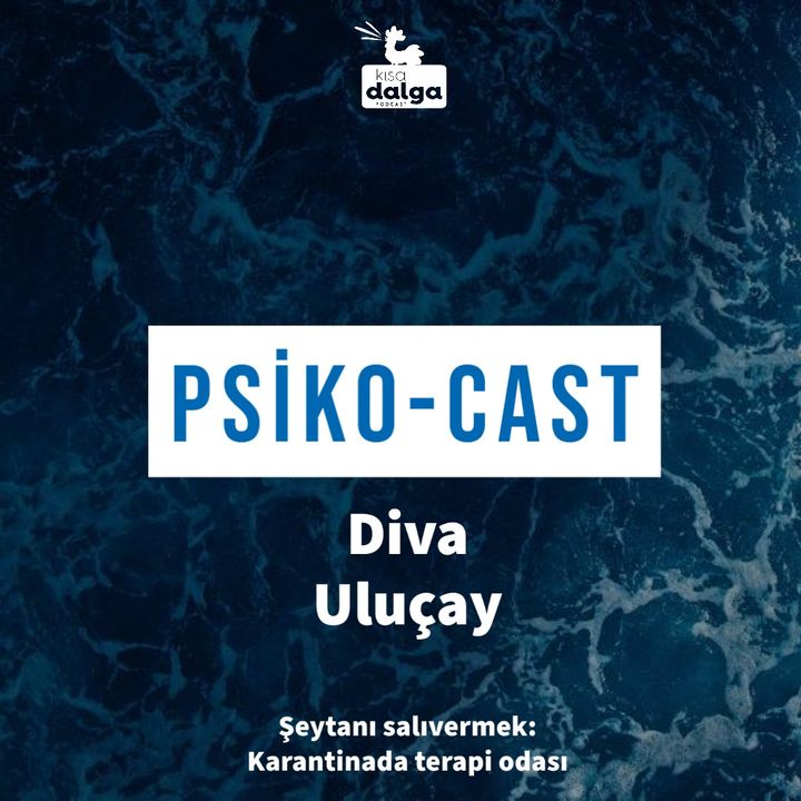 Diva Uluçay ile Psiko-Cast: Şeytanı salıvermek: Karantinada terapi odası
