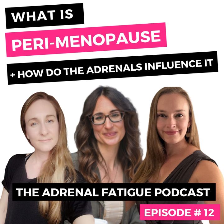 #12: Perimenopause + Adrenal Fatigue: How Stress Influences this Transitionary Season of Life