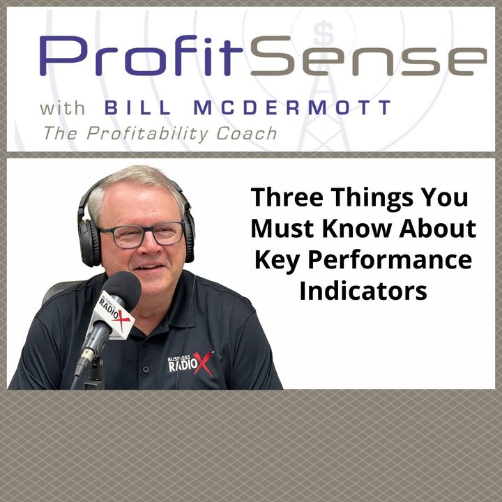 Three Things You Must Know About Key Performance Indicators, with Bill McDermott, Host of ProfitSense