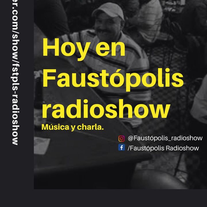 Faustopolis Radioshow Música y Charla