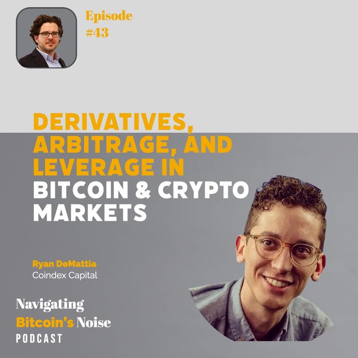 EP43 Ryan DeMattia - Derivatives, Arbitrage, and Leverage in Bitcoin and Crypto Markets