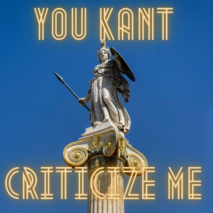 You Kant criticize Me
