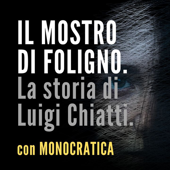 IL MOSTRO DI FOLIGNO. La storia di Luigi Chiatti.