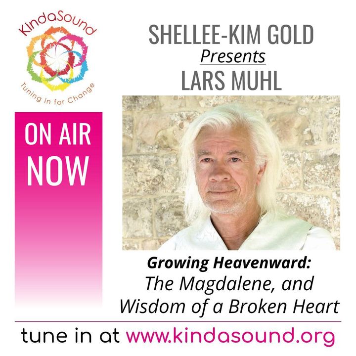 The Magdalene, & Wisdom of a Broken Heart | Lars Muhl on Growing Heavenward with Shellee-Kim Gold