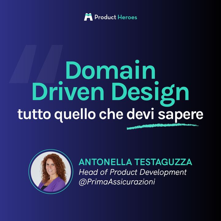 Domain Driven Design, tutto quello che devi sapere. Antonella Testaguzza Head of Product Dev @Prima