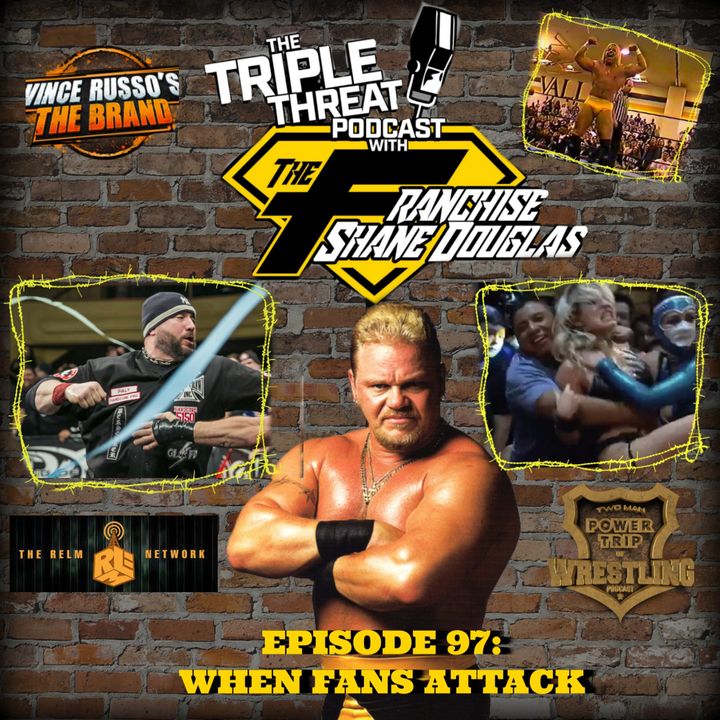 Shane Douglas And The Triple Threat Podcast EP 97: When Fans Attack